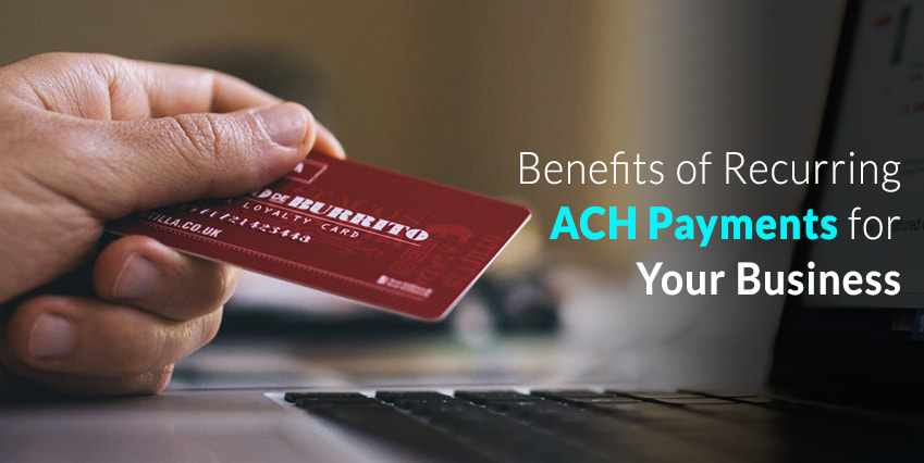 Benefits of Recurring ACH Payments for Your Business